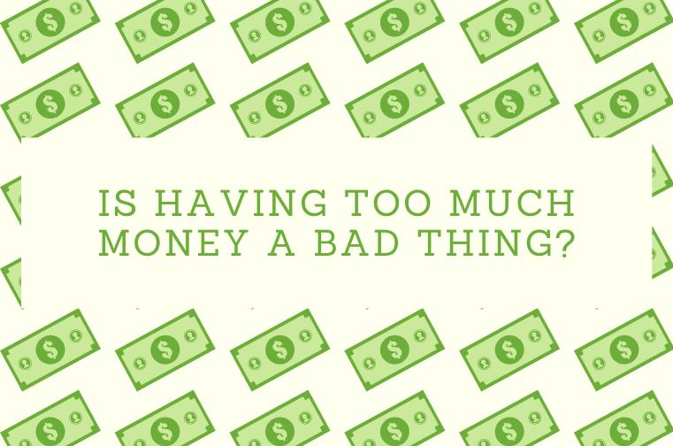 Is Having too Much Money a Bad Thing?