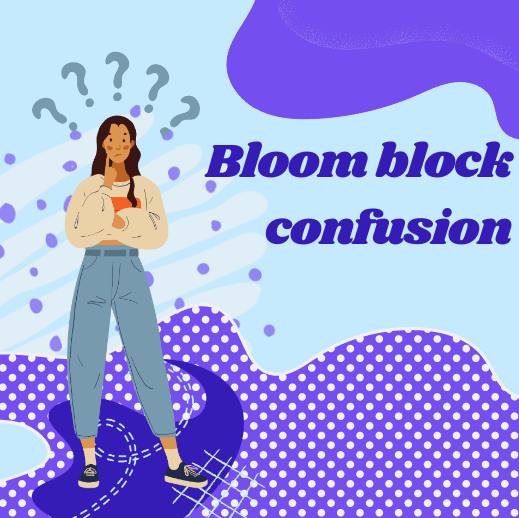 Bloom Block Confusion